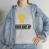"Never Give Up!" Unisex Heavy Cotton Tee