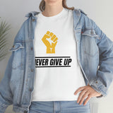 "Never Give Up!" Unisex Heavy Cotton Tee