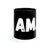 "I AM..." 11oz Black  (White)