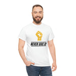 "Never Give Up!" Unisex Heavy Cotton Tee