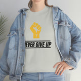 "Never Give Up!" Unisex Heavy Cotton Tee