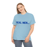 "Real Men" Unisex Heavy Cotton Tee (Blue) (Unisex)