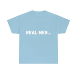 "Real Men" Unisex Heavy Cotton Tee (White) (Unisex)